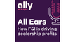  Ally All Ears Podcast | How F&I is driving dealership profits