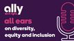 All Ears Podcast | Ally executive offers effective strategies dealers can use to promote diversity, equity and inclusion